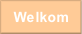 Welkom.